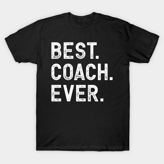 Best Coach Ever Best Coach Ever TShirt TeePublic